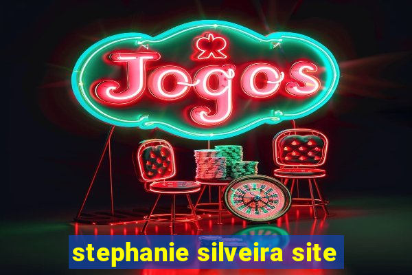 stephanie silveira site